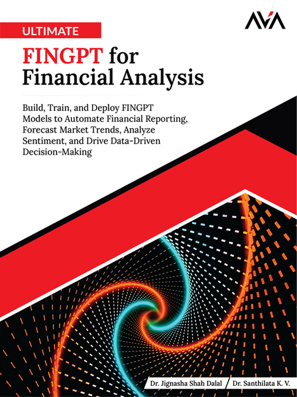 Ultimate Fingpt For Financial Analysis Build Train And Deploy Fingpt Models To Automate Financial Reporting Forecast Market Trends Analyze Sentiment And Drive Datadriven Decisionmaking 1st Edition Dr Jignasha Shah Dalal