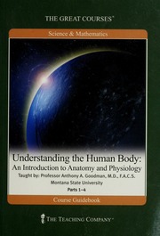 Understanding The Human Body An Introduction To Anatomy And Physiology Parts 14 Course Guidebook Goodman