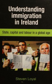 Understanding Immigration In Ireland State Capital And Labour In A Global Age Loyal