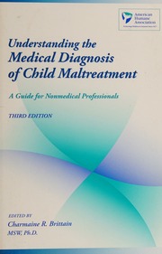 Understanding The Medical Diagnosis Of Child Maltreatment A Guide For Nonmedical Professionals 3rd Ed Brittain