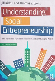 Understanding Social Entrepreneurship The Relentless Pursuit Of Mission In An Ever Changing World Second Edition Kickul