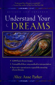Understand Your Dreams Rev And Expanded Alice Anne Parker