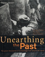 Unearthing The Past The Great Discoveries Of Archaeology From Around The World Palmer