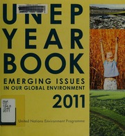 Unep Year Book 2011 Emerging Issues In Our Global Environment United Nations Environment Programme Division Of Early Warning And Assessment