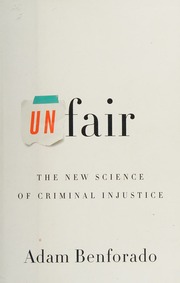 Unfair The New Science Of Criminal Injustice Benforado Adam
