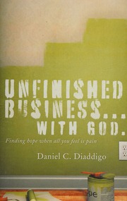 Unfinished Business With God Finding Hope When All You Feel Is Pain Diaddigo