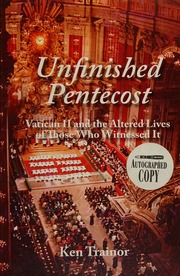 Unfinished Pentecost Vatican Ii And The Altered Lives Of Those Who Witnessed It Trainor