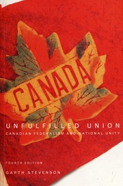 Unfulfilled Union Canadian Federalism And National Unity 4th Ed Stevenson