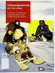 Unikkaangualaurtaa Lets Tell A Story A Collection Of 26 Stories And Songs From Nunavik With Activities For Young Children Unknown