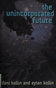 The Unincorporated Future Kollin Dani Author Kollin Eytan Author