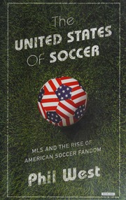 The United States Of Soccer Mls And The Rise Of American Soccer Fandom First Edition West