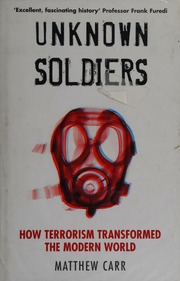 Unknown Soldiers How Terrorism Transformed The Modern World Carr