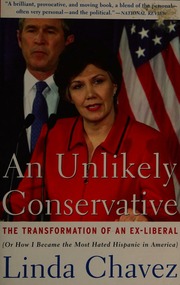 An Unlikely Conservative The Transformation Of An Exliberal Or How I Became The Most Hated Hispanic In America 1st Pbk Ed Chavez