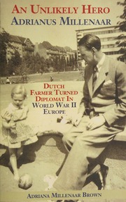 An Unlikely Hero Adrianus Millenaar Dutch Farmer Turned Diplomat In World War Ii Europe Brown