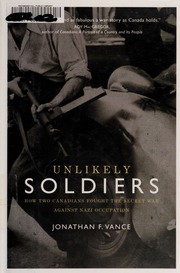 Unlikely Soldiers How Two Canadians Fought The Secret War Against Nazi Occupation None 1st Ed Vance