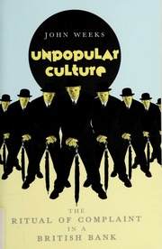 Unpopular Culture The Ritual Of Complaint In A British Bank Weeks