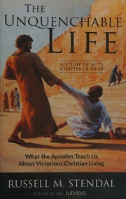 The Unquenchable Life What The Apostles Teach Us About Victorious Christian Living Russell M Stendal
