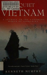 Unquiet Vietnam A Journey To The Vanishing World Of Indochina Murphy