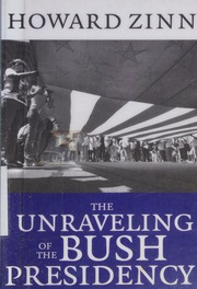 The Unraveling Of The Bush Presidency Zinn Howard 19222010