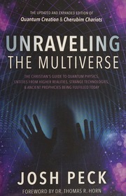 Unraveling The Multiverse The Christians Guide To Quantum Physics Entities From Higher Realities Strange Technologies Ancient Prophecies Being Fulfilled Today Peck