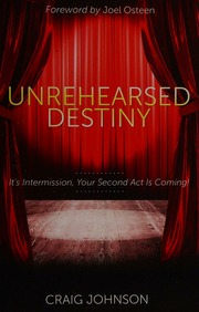 Unrehearsed Destiny Its Intermission Your Second Act Is Coming Johnson