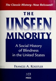 The Unseen Minority A Social History Of Blindness In The United States Frances A Koestler