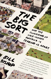 The Big Sort Why The Clustering Of Likeminded America Is Tearing Us Apart 1st Mariner Books Ed Bishop