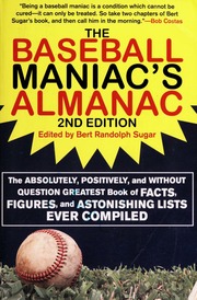 The Baseball Maniacs Almanac The Absolutely Positively And Without Question Greatest Book Of Facts Figures And Astonishing Lists Ever Compiled 2nd Ed Sugar