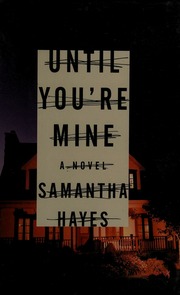 Until Youre Mine A Novel First American Edition Hayes Samantha