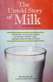 The Untold Story Of Milk The History Politics And Science Of Natures Perfect Food Raw Milk From Pasturefed Cows Schmid