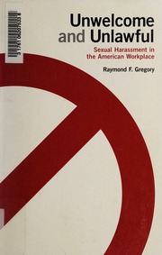 Unwelcome And Unlawful Sexual Harassment In The American Workplace Gregory