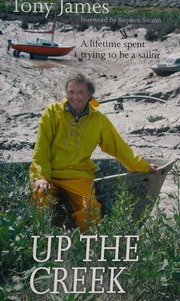 Up The Creek A Lifetime Spent Trying To Be A Sailor James Tony