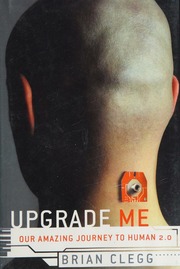 Upgrade Me Our Amazing Journey To Human 20 1st Ed Clegg Brian