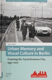 Urban Memory And Visual Culture In Berlin Framing The Asynchronous City 19572012 Ward