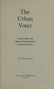 The Urban Voter Group Conflict And Mayoral Voting Behavior In American Cities Kaufmann