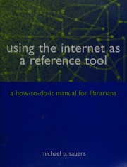 Using The Internet As A Reference Tool A Howtodoit Manual For Librarians Sauers