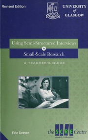 Using Semistructured Interviews In Smallscale Research A Teachers Guide Rev Ed Drever