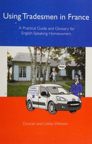 Using Tradesmen In France A Practical Guide And Glossary For Englishspeaking Homeowners Webster
