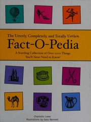 The Utterly Completely And Totally Useless Factopedia A Startling Collection Of Over 1000 Things Youll Never Need To Know Lowe