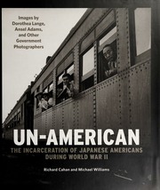 Unamerican The Incarceration Of Japanese Americans During World War Ii First Edition Cahan