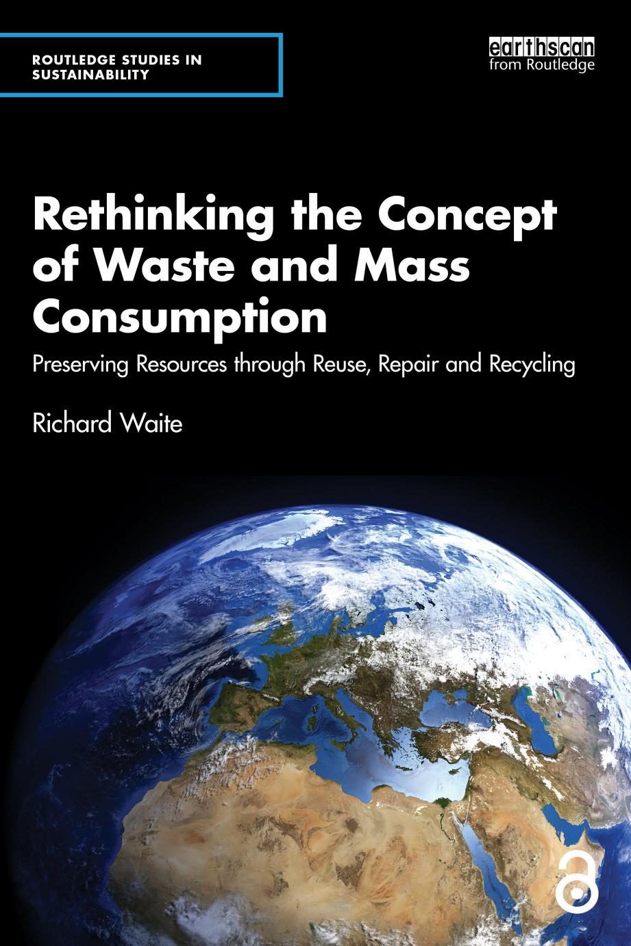 Rethinking The Concept Of Waste And Mass Consumption Preserving Resources Through Reuse Repair And Recycling 1st Edition Richard Waite