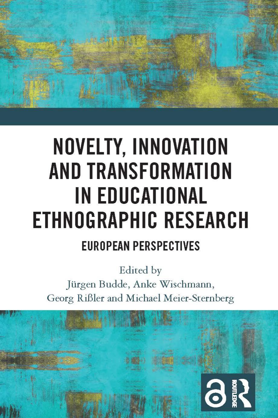 Novelty Innovation And Transformation In Educational Ethnographic Research European Perspectives 1st Edition Jürgen Budde