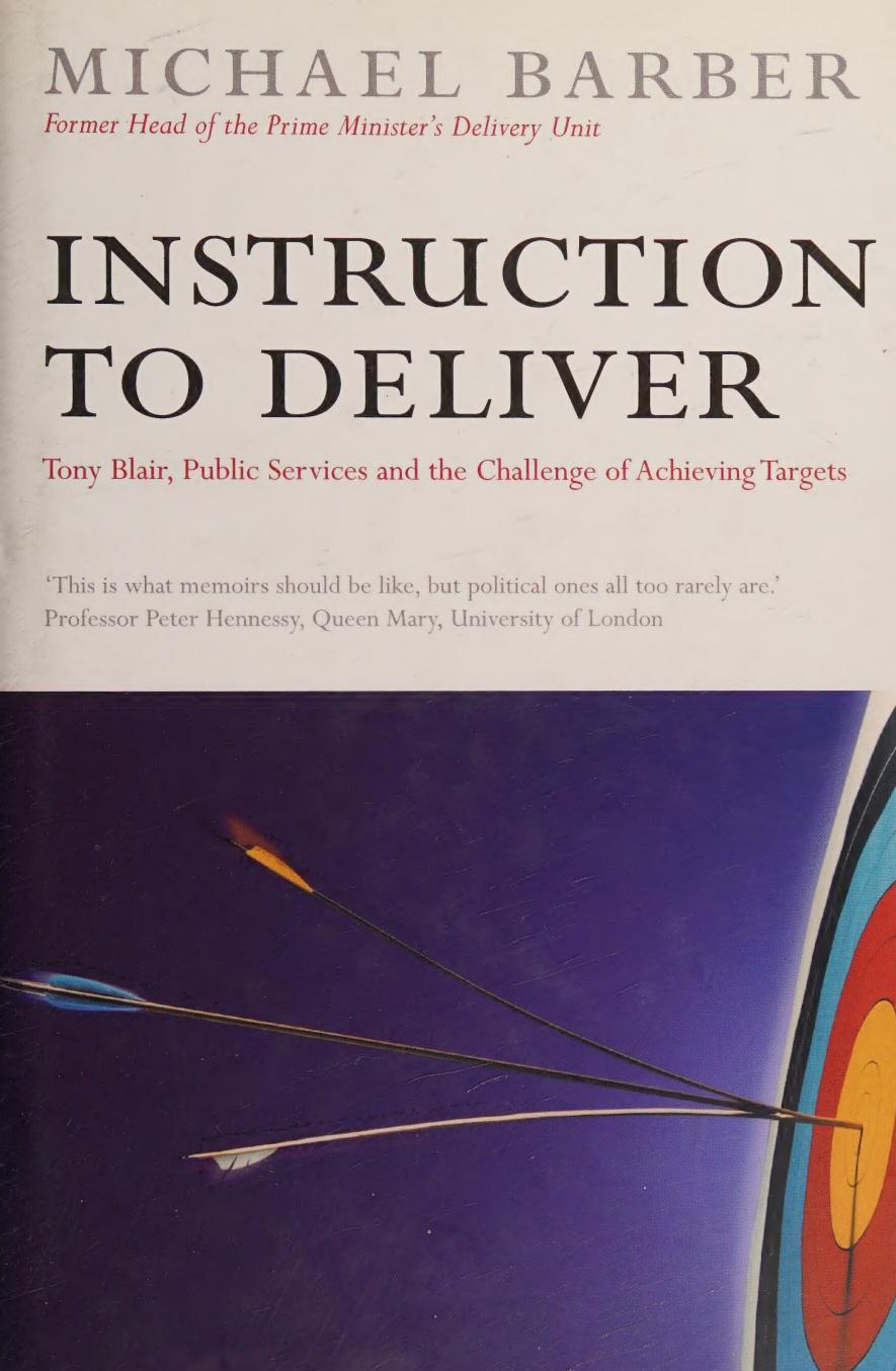 Instruction To Deliver Tony Blair The Public Services And The Challenge Of Achieving Targets Michael Barber