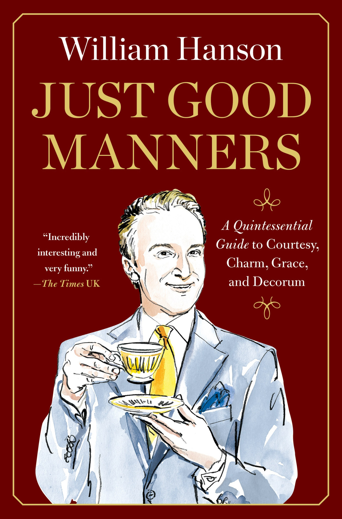 Just Good Manners A Quintessential Guide To Courtesy Charm Grace And Decorum William Hanson