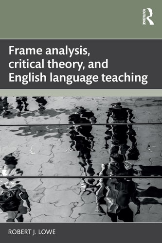 Frame Analysis Critical Theory And English Language Teaching 1st Edition Robert J Lowe