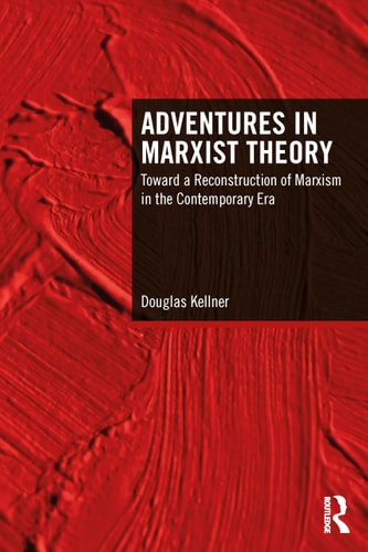 Adventures In Marxist Theory Toward A Reconstruction Of Marxism In The Contemporary Era 1st Edition Douglas Kellner
