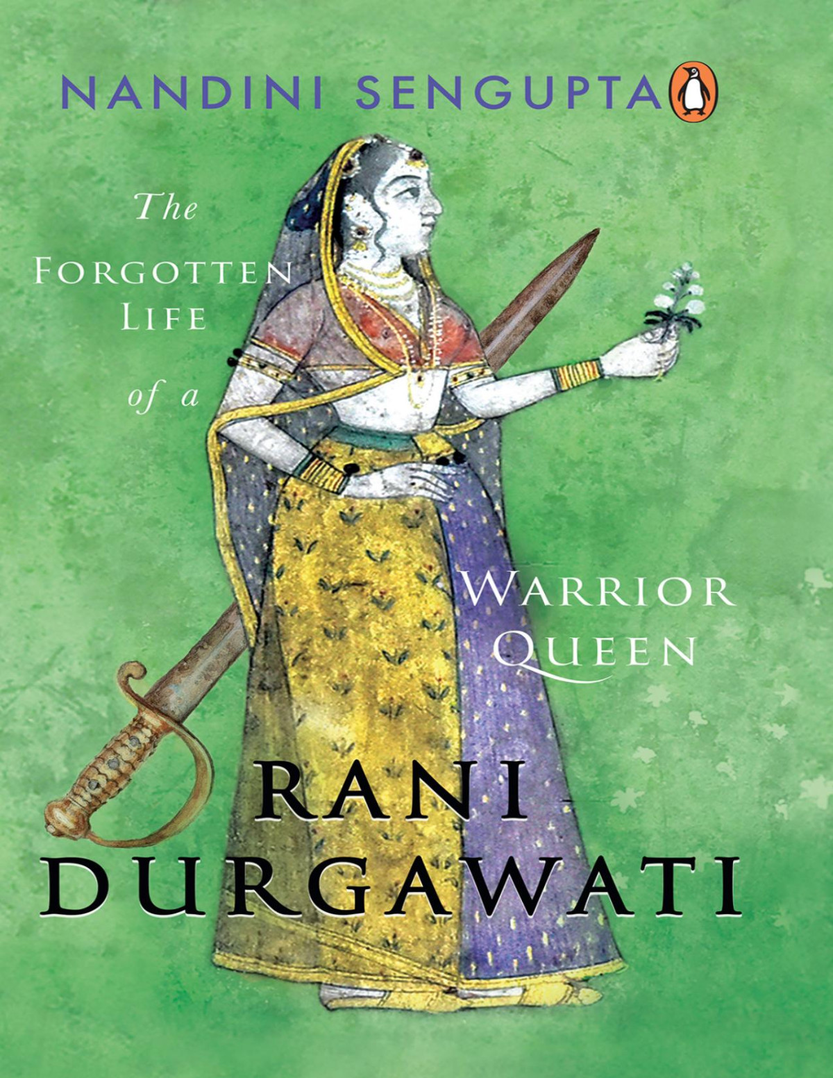 Rani Durgawati The Forgotten Life Of A Warrior Queen Nandini Sengupta