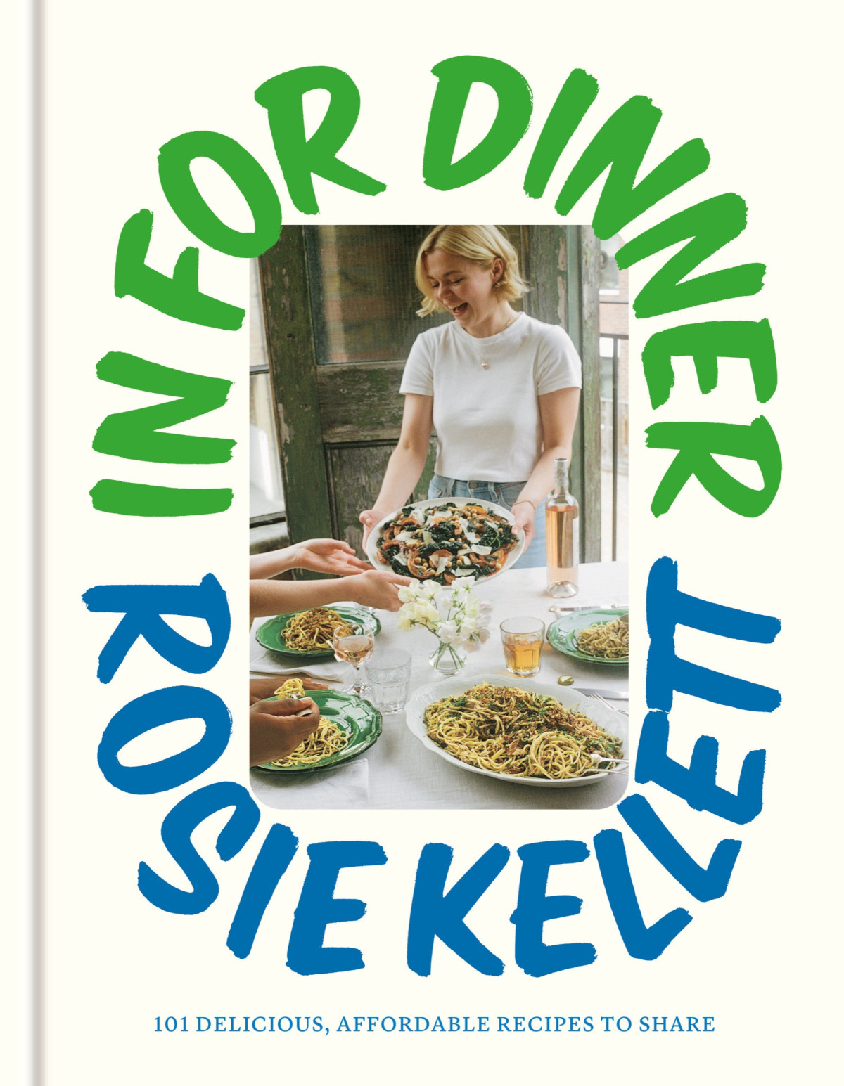 In For Dinner 101 Delicious Affordable Recipes To Share Rosie Kellett