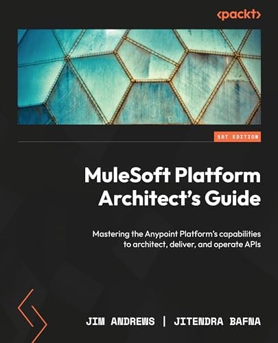 Mulesoft Platform Architects Guide A Practical Guide To Using Anypoint Platforms Capabilities To Architect Deliver And Operate Apis 1st Edition Jitendra Bafna