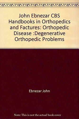 Degenerative Orthopedic Problems Handbooks In Orthopedics And Fractures Series Vol35 Orthopedic Diseasema First Edition Ebnezar John